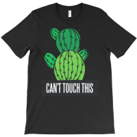 Cactus T  Shirt Can't Touch This Cactus Lover Prick T  Shirt T-shirt | Artistshot