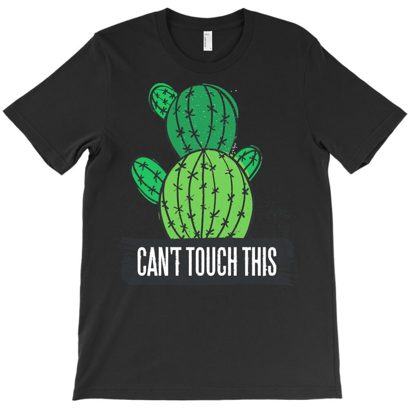 Cactus T  Shirt Can't Touch This Cactus Lover Prick T  Shirt T-Shirt by victorycanola | Artistshot