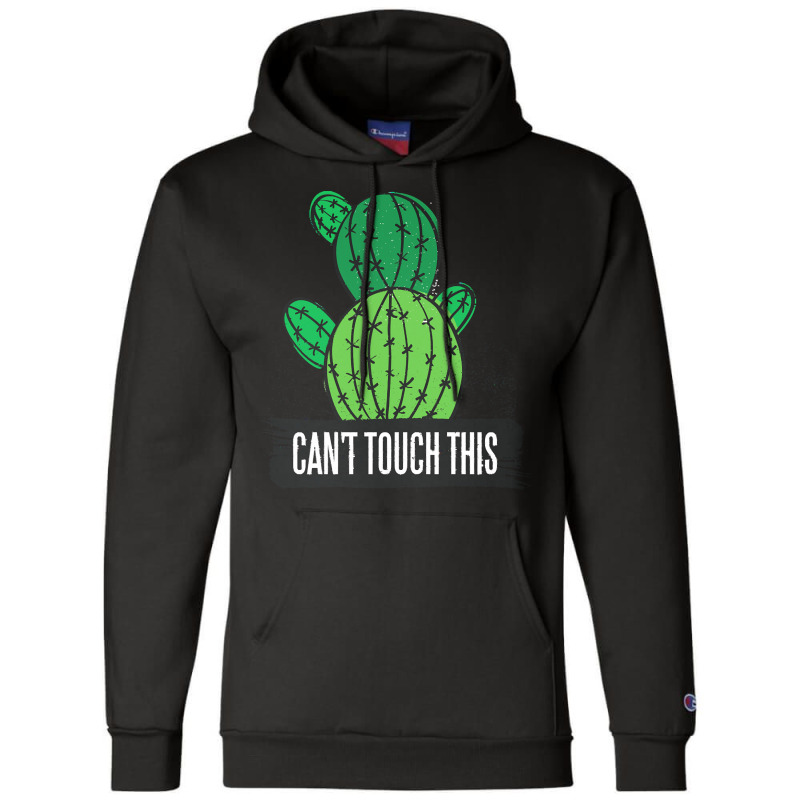 Cactus T  Shirt Can't Touch This Cactus Lover Prick T  Shirt Champion Hoodie by victorycanola | Artistshot