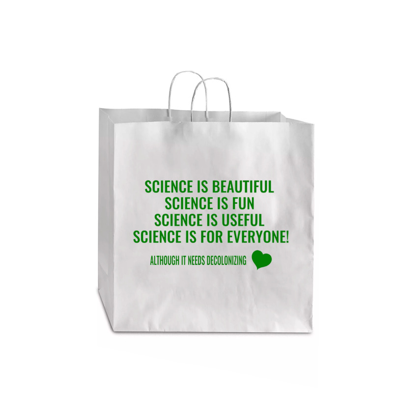 Science Is Beautiful! Science Is Fun! Science Is Useful! Science Is Fo Jumbo Paper Bag - 18 X 7 X 18 3/4 | Artistshot