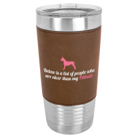 Below Is List Of People Who Are Nicer Than My Pitbull Leatherette Tumbler | Artistshot