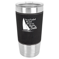 You Can't Control Wind But Adjust The Sails Leatherette Tumbler | Artistshot