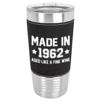 Made In 1962 Aged Like A Fine Wine Leatherette Tumbler | Artistshot