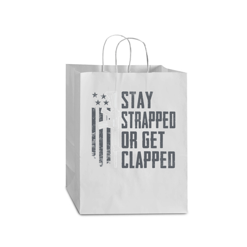 Stay Strapped Or Get Clapped   Pro Gun Rights Funny Ar15 Pullover Hood Mart Paper Bag -13 X 7 X 17 | Artistshot