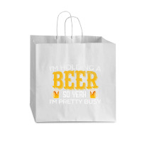 I'm Holding A Beer So Yeah I'm Pretty Busy Vogue Paper Bag - 16 X 6 X 12 | Artistshot