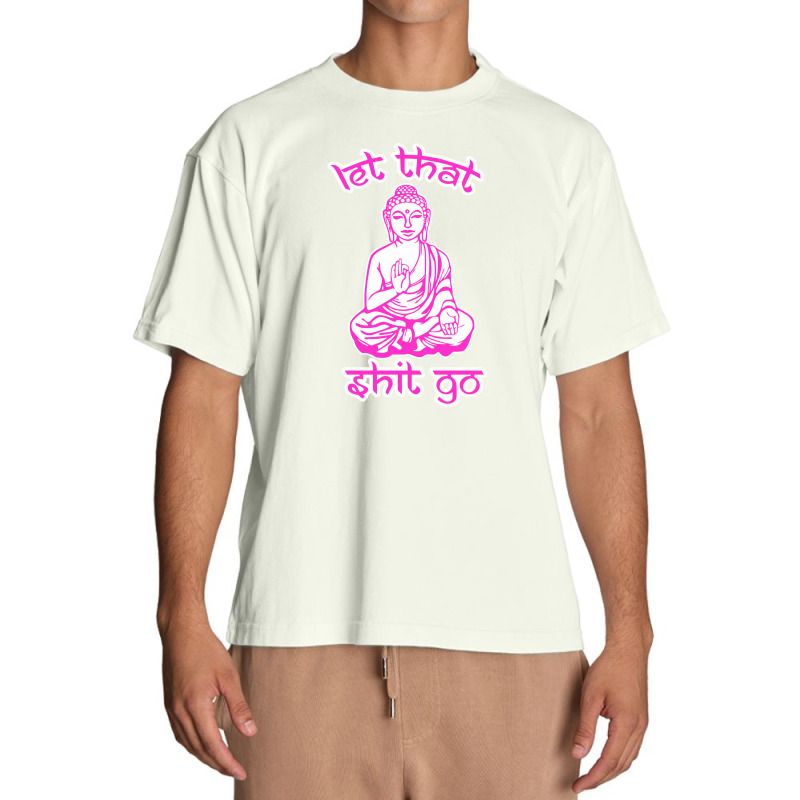 Let That Shit Go Mantra Urban Heavy T-shirt by nurpadilah2 | Artistshot