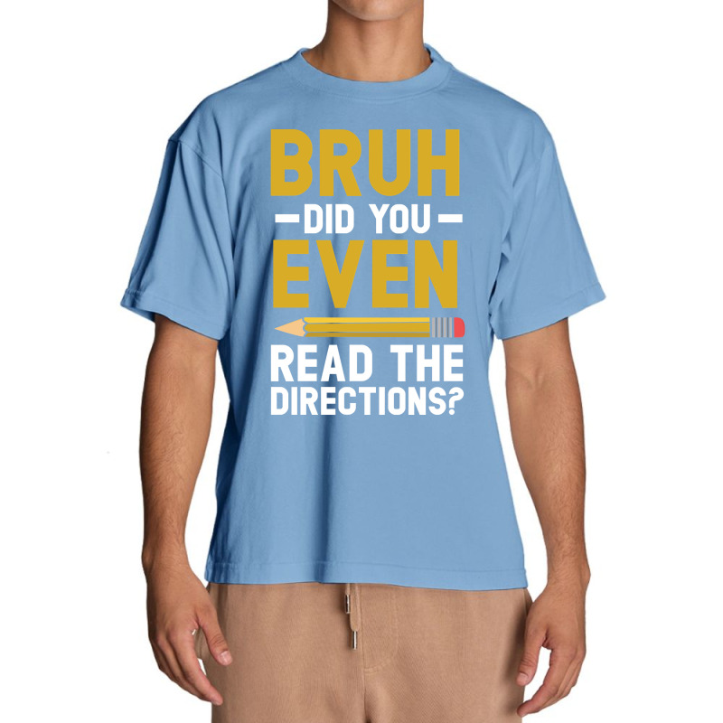 Bruh Did You Even Read The Directions Gift For A Testing Day Pullover Urban Heavy T-shirt | Artistshot