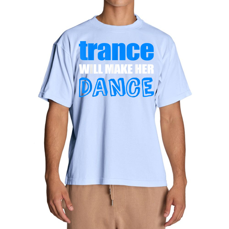 Trance T Shirt Will Make Her Dance Edm Rave Concert Urban Heavy T-shirt | Artistshot