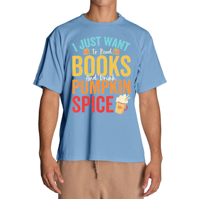 I Just Want To Read Books Amp Drink Pumpkin Spice Fall Season T Shirt Urban Heavy T-shirt by oritchie954 | Artistshot