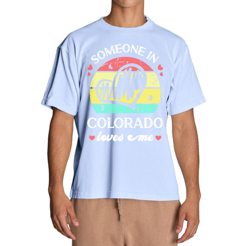 Someone In Colorado Loves Me T  Shirt Someone In Colorado Loves Me Fun Urban Heavy T-shirt | Artistshot