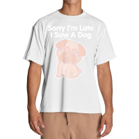 Sorry Im Late T  Shirt Bulldog Sorry I'm Late I Saw A Dog Print T  Shi Urban Heavy T-shirt | Artistshot