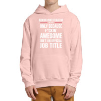 Gift For F Ckin' Awesomw Senior Investigator Urban Pullover Hoodie | Artistshot