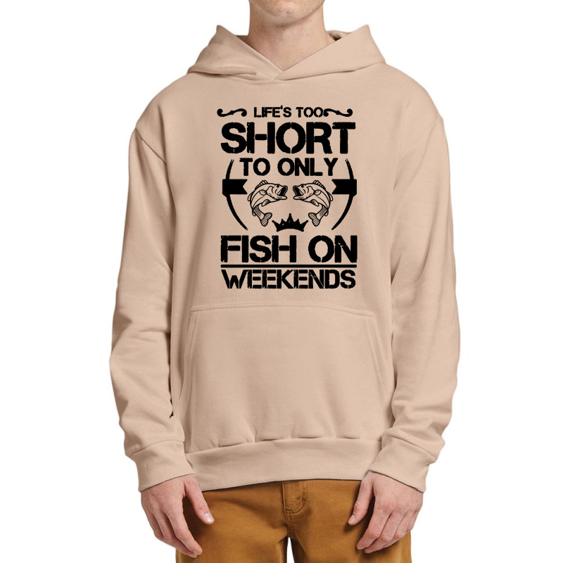 Life Is Too Short To Only Be Fish On The Weekend Urban Pullover Hoodie | Artistshot