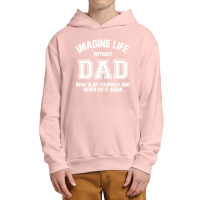 Imagine Life Without Dad Urban Pullover Hoodie | Artistshot