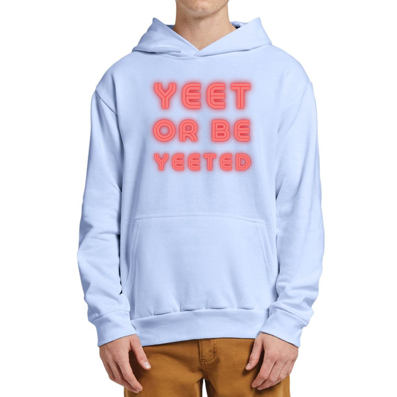 Yeet Or Be Yeeted Urban Pullover Hoodie | Artistshot