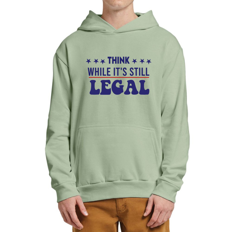 Think While It's Still Legal Political Urban Pullover Hoodie | Artistshot