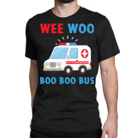 Wee Woo Boo Boo Bus Ambulance Ems Emt Paramedic Driver Gift Pullover H Classic T-shirt | Artistshot