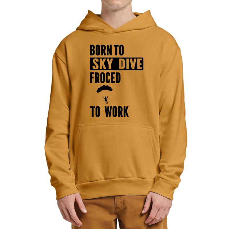 Born To Skydive Forced To Work Parachuting Skydiving Urban Pullover Hoodie | Artistshot