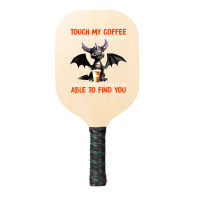 Touch My Coffee I Will Slap Pickleball Paddle | Artistshot