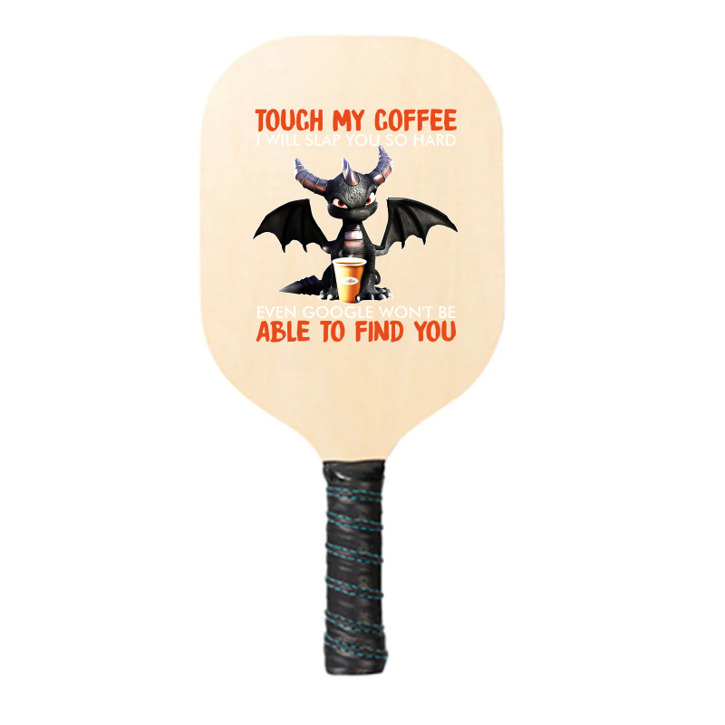 Touch My Coffee I Will Slap Pickleball Paddle | Artistshot