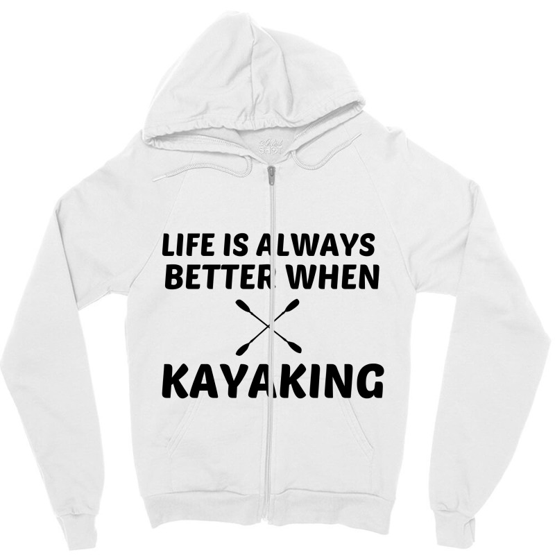 Kayaking Life Is Better Zipper Hoodie | Artistshot