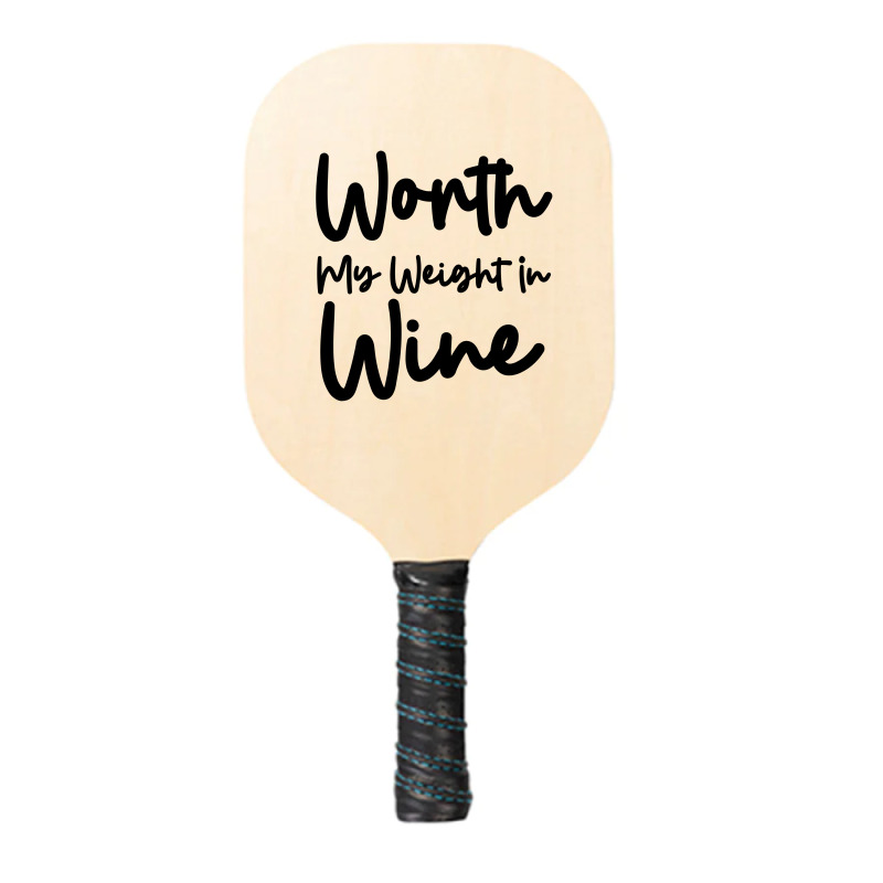 Worth My Weight In Wine Pickleball Paddle | Artistshot