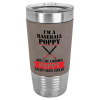 I'm A Baseball Poppy Just Like A Normal Poppy Except Much Cooler Leatherette Tumbler | Artistshot