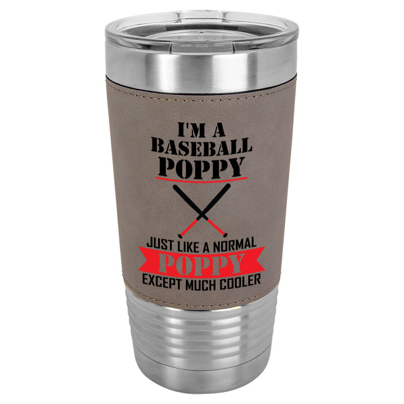 I'm A Baseball Poppy Just Like A Normal Poppy Except Much Cooler Leatherette Tumbler | Artistshot