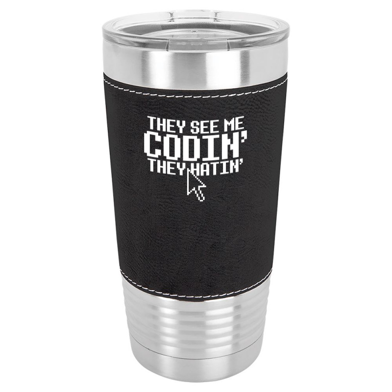 They See Me Codin' They Hatin' Leatherette Tumbler | Artistshot