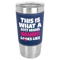 This Is What A 2017 Model Granny Looks Like Leatherette Tumbler | Artistshot