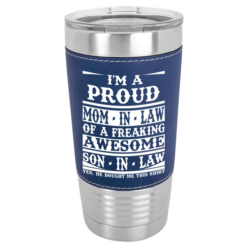 Proud Mom In Law Of A Freaking Awesome Son In Law Leatherette Tumbler | Artistshot