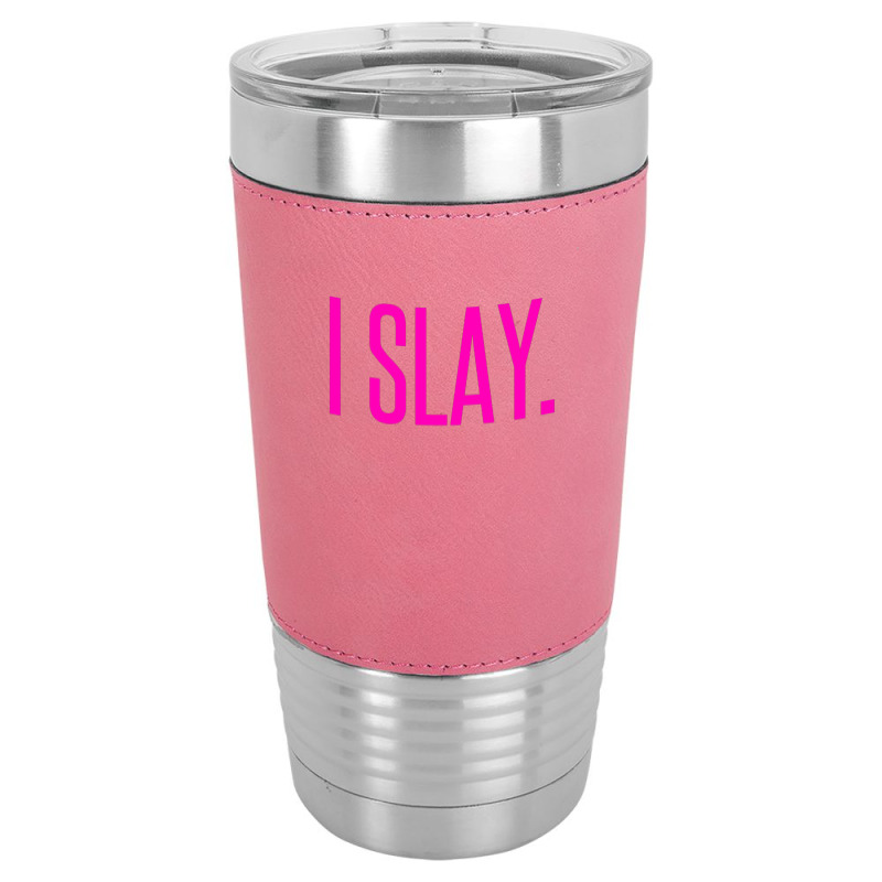 I Slay Leatherette Tumbler | Artistshot