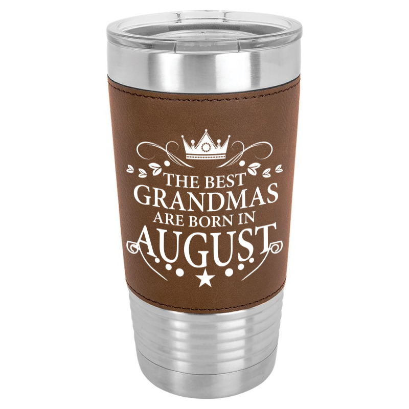 The Best Grandmas Are Born In August Leatherette Tumbler | Artistshot