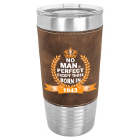 No Man Is Perfect Except Those Born In 1943 Leatherette Tumbler | Artistshot