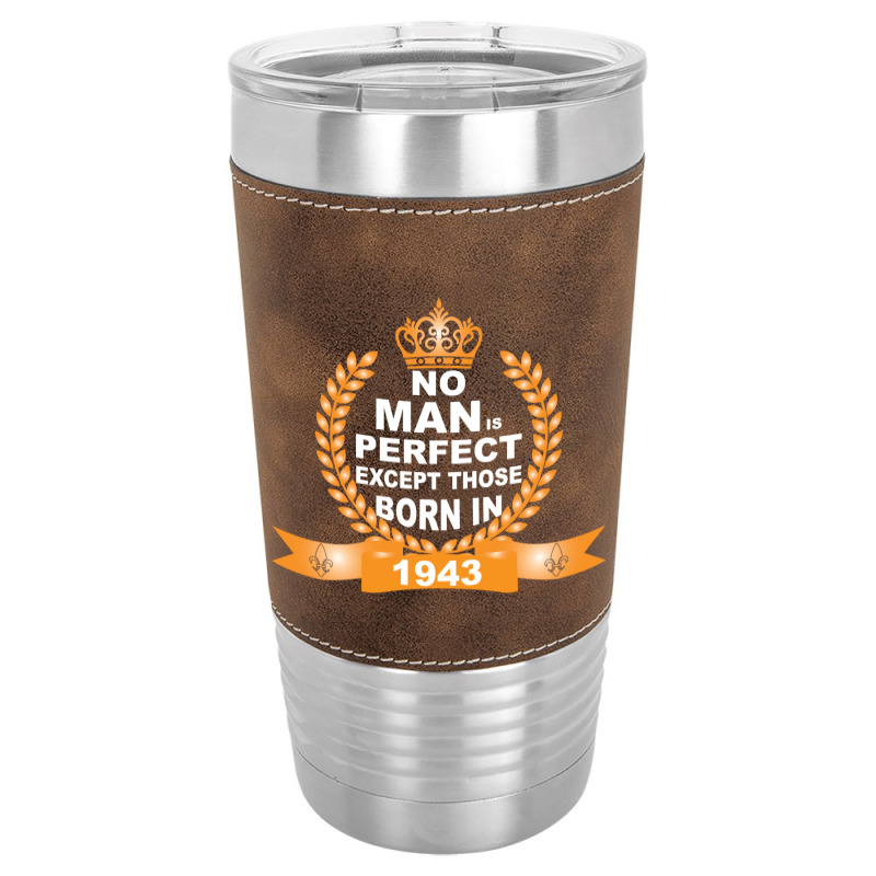 No Man Is Perfect Except Those Born In 1943 Leatherette Tumbler | Artistshot