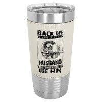 Back Off I Have A Crazy Husband And I Am Not Afraid To Use Him Leatherette Tumbler | Artistshot