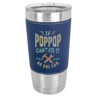 Pop Pop Can't Fix It Leatherette Tumbler | Artistshot