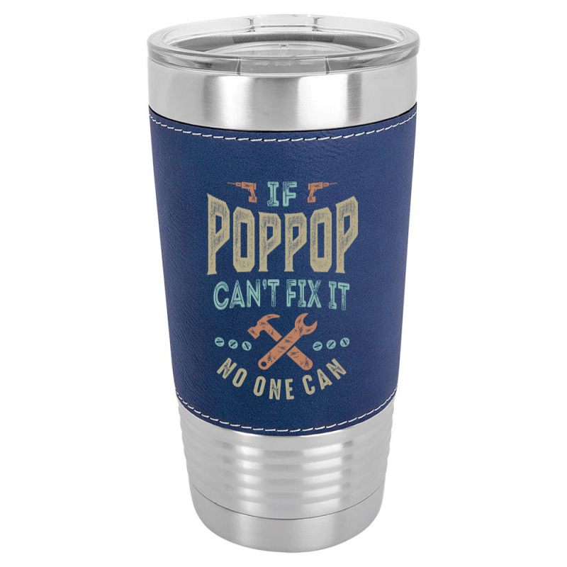 Pop Pop Can't Fix It Leatherette Tumbler | Artistshot