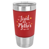 Tired As A Mother Leatherette Tumbler | Artistshot