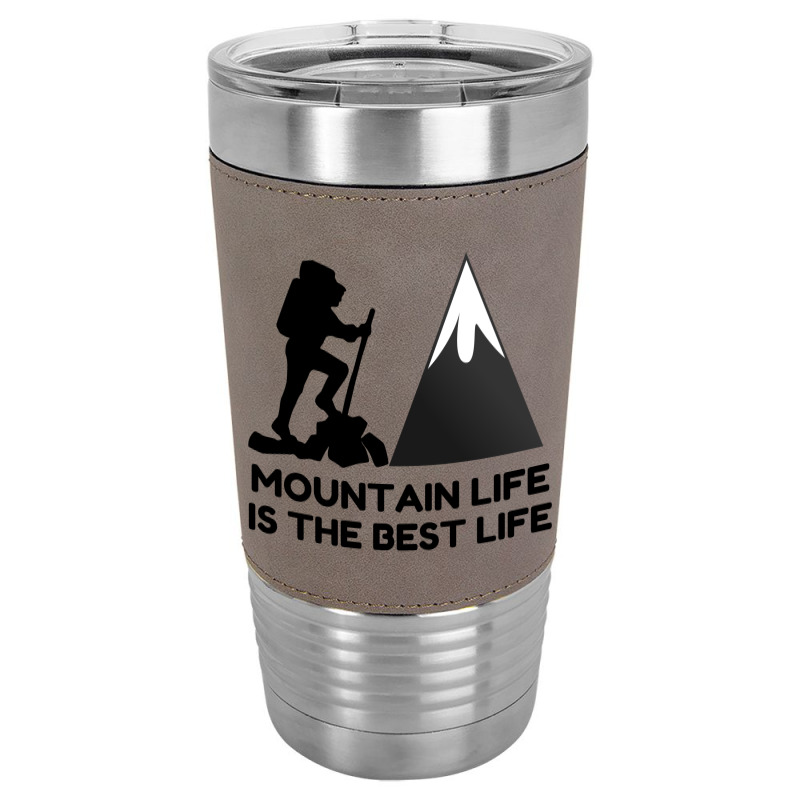 Mountain Life Best Life Leatherette Tumbler | Artistshot