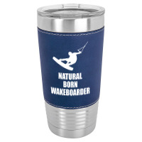 Natural Born Wakeboarder Funny Leatherette Tumbler | Artistshot