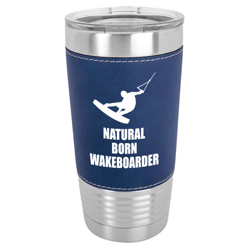 Natural Born Wakeboarder Funny Leatherette Tumbler | Artistshot