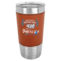 Diabetes Some People Never Meet Hero Leatherette Tumbler | Artistshot