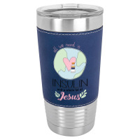 Diabetes All We Need Is Insulin A Whole Lot Of Jesus Leatherette Tumbler | Artistshot