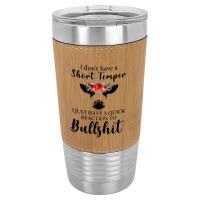 I Don't Have A Short Temper, I Just Have A Quick Reaction To Bullshit. Leatherette Tumbler | Artistshot