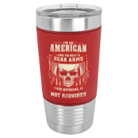 Gun Control I Am American I Have Right To Bear Arms Your Approval Leatherette Tumbler | Artistshot