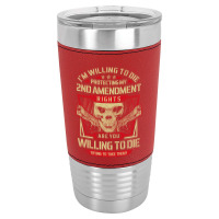 Gun Control I'm Willing To Die Protecting My Seconds Amendment Rights Leatherette Tumbler | Artistshot