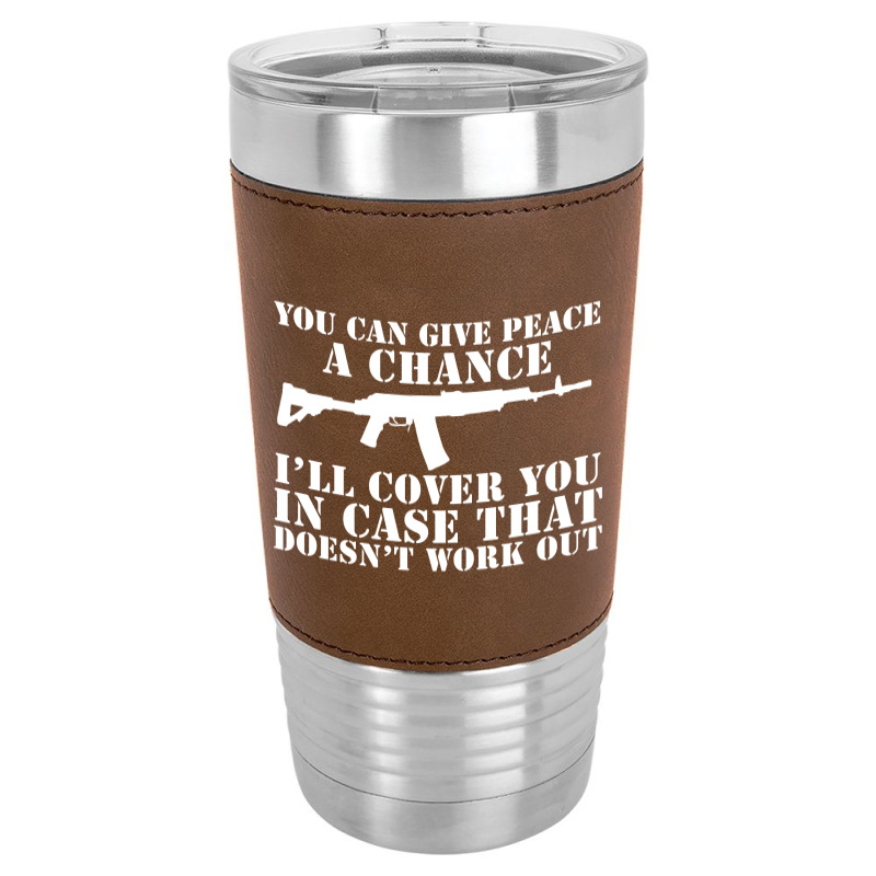 You Can Give Peace Leatherette Tumbler | Artistshot