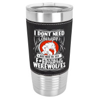 I Don't Need Therapy Leatherette Tumbler | Artistshot