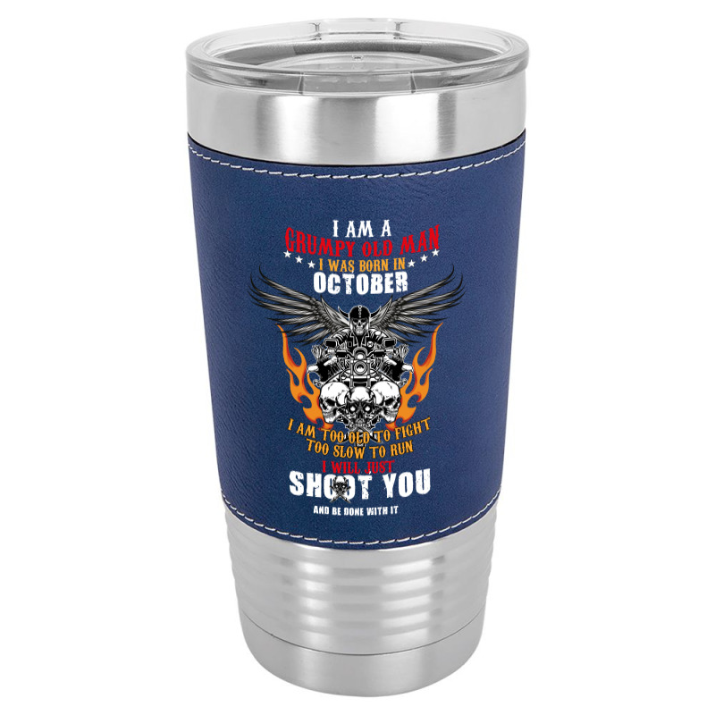 I Am A Grumpy Old Man Moto October Leatherette Tumbler | Artistshot